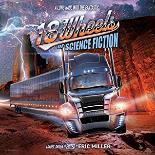 18 Wheels of Science Fiction: A Long Haul into the Fantastic