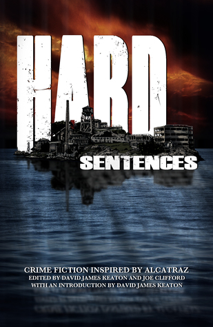Hard Sentences: Crime Fiction Inspired by Alcatraz